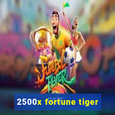 2500x fortune tiger