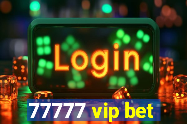 77777 vip bet