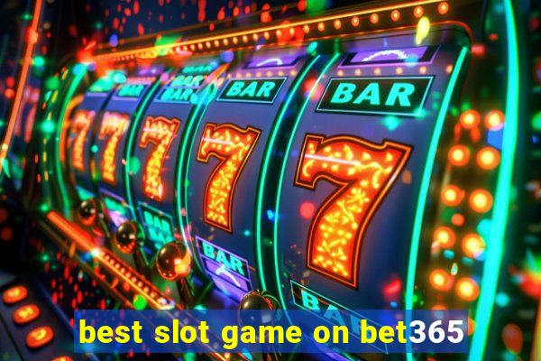 best slot game on bet365