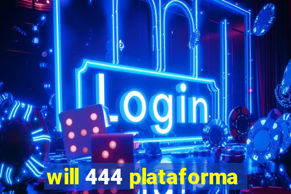 will 444 plataforma