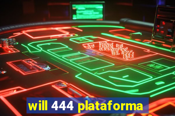 will 444 plataforma