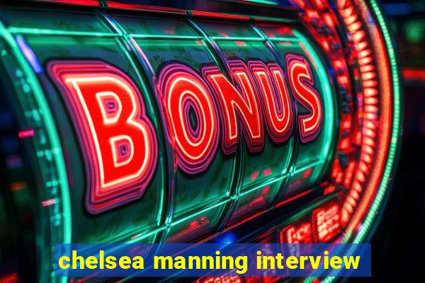 chelsea manning interview