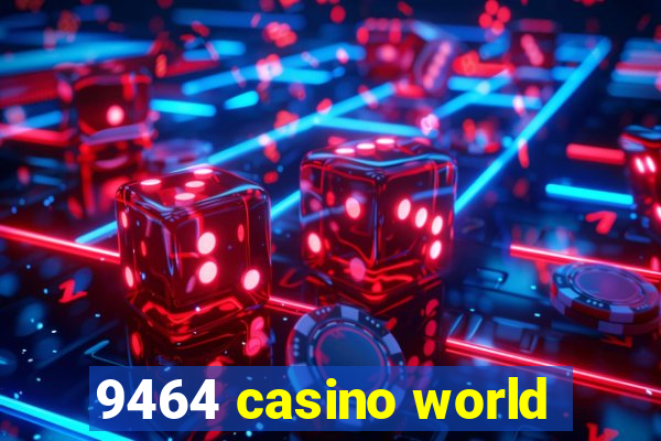 9464 casino world