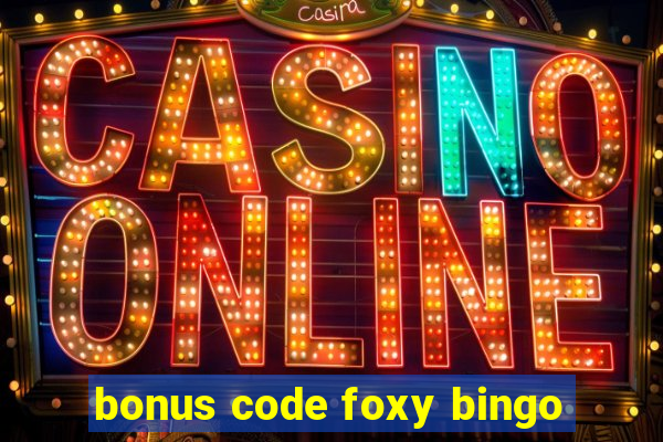 bonus code foxy bingo