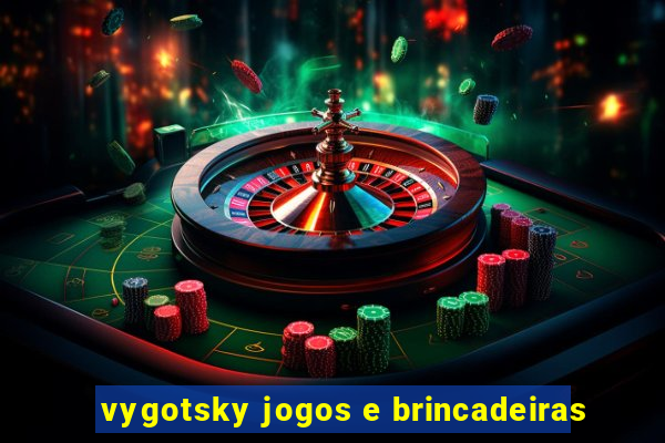 vygotsky jogos e brincadeiras