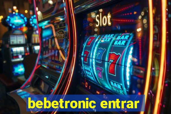 bebetronic entrar