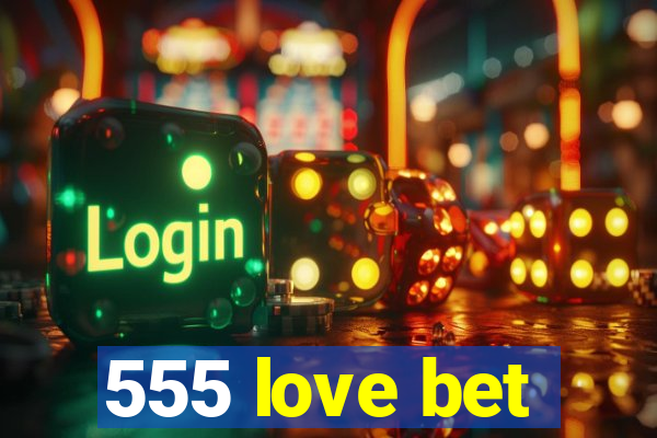 555 love bet