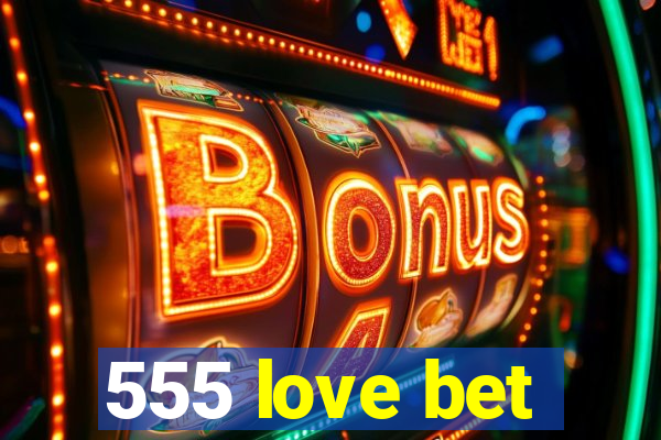 555 love bet