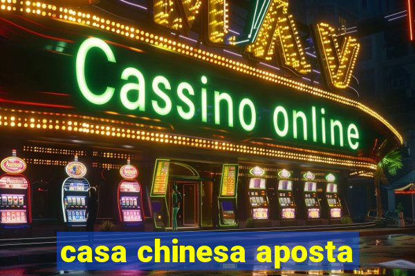 casa chinesa aposta