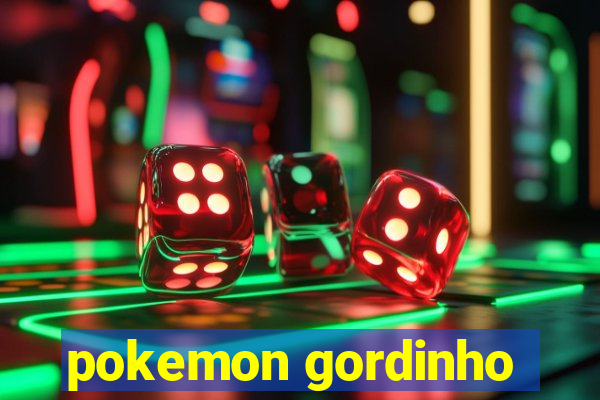 pokemon gordinho