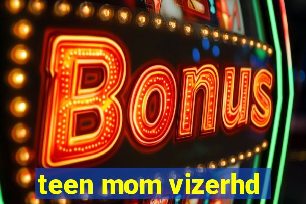 teen mom vizerhd