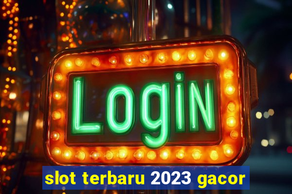 slot terbaru 2023 gacor