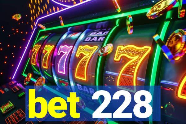 bet 228