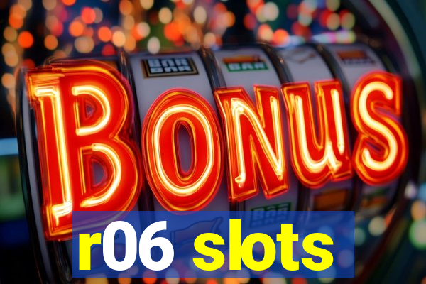 r06 slots