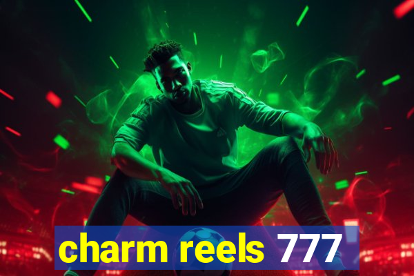 charm reels 777