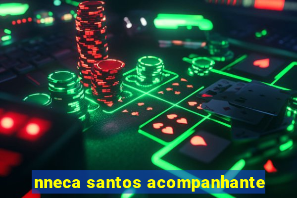 nneca santos acompanhante