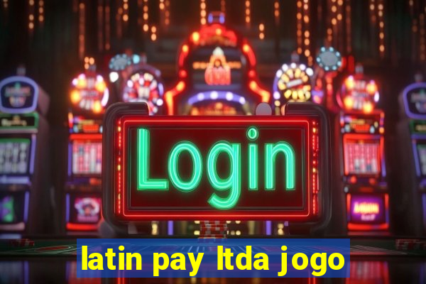 latin pay ltda jogo