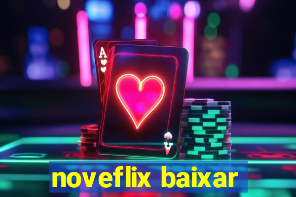 noveflix baixar