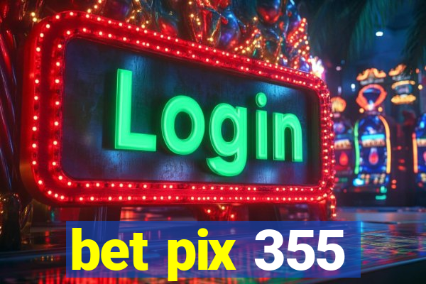 bet pix 355