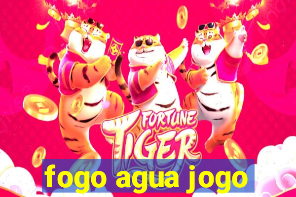 fogo agua jogo