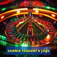 zombie tsunami o jogo