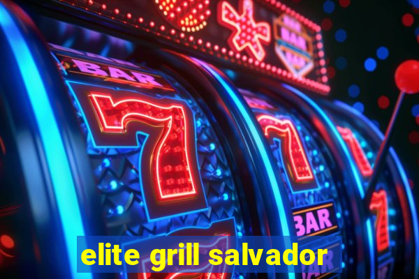 elite grill salvador