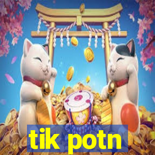 tik potn