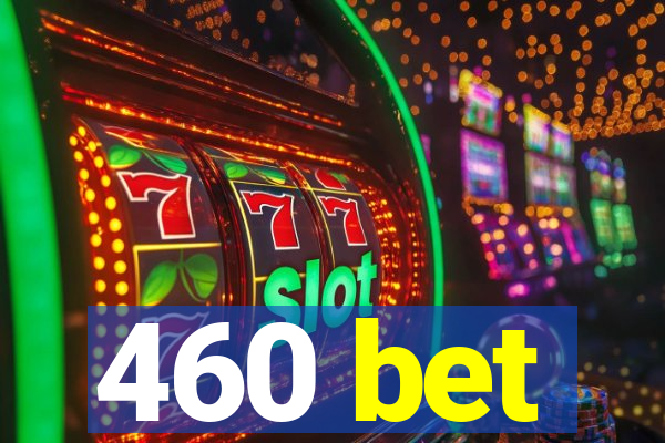 460 bet