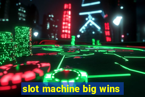 slot machine big wins