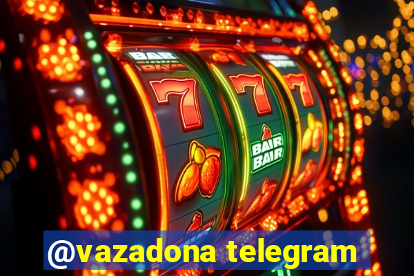 @vazadona telegram