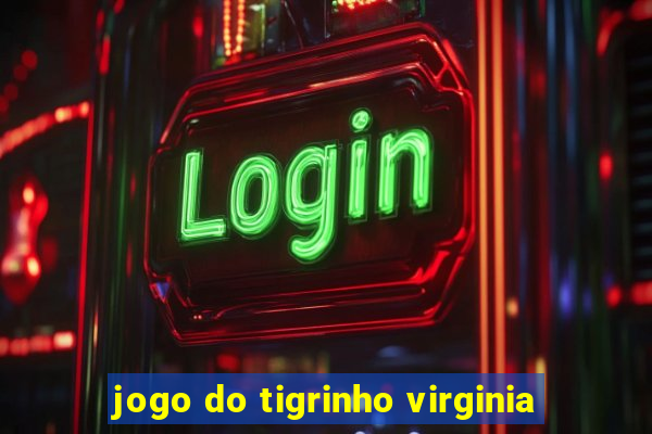 jogo do tigrinho virginia