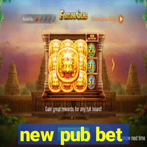 new pub bet