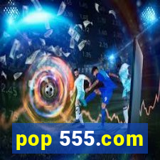 pop 555.com