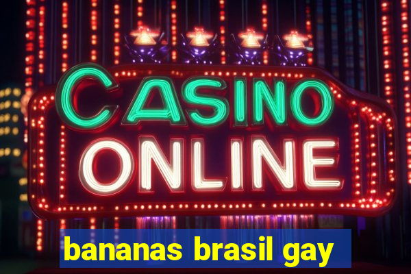 bananas brasil gay