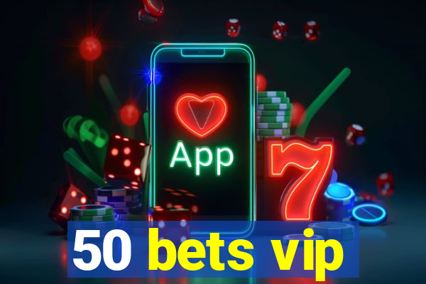 50 bets vip