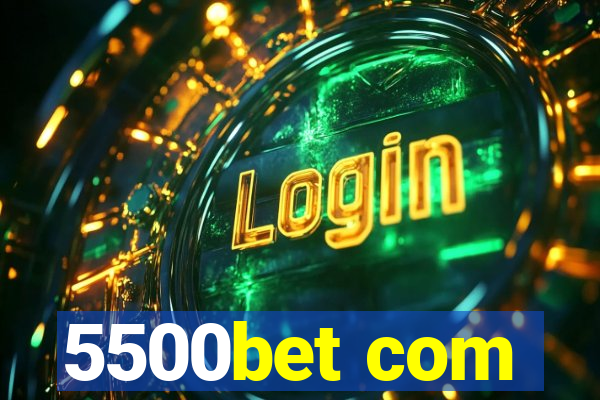 5500bet com