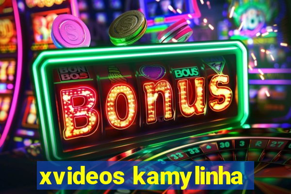 xvideos kamylinha