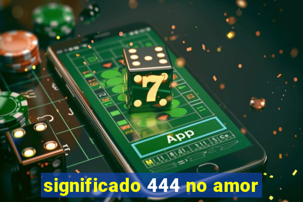 significado 444 no amor