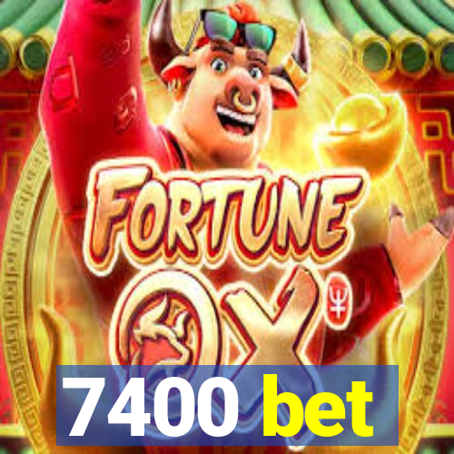 7400 bet