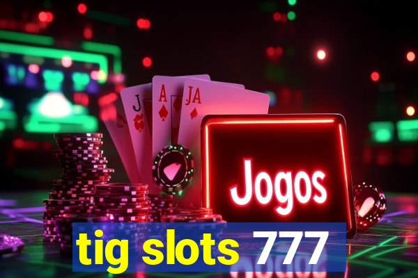 tig slots 777