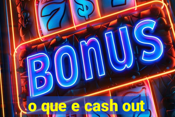 o que e cash out