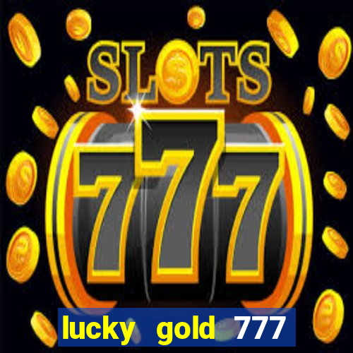 lucky gold 777 paga mesmo