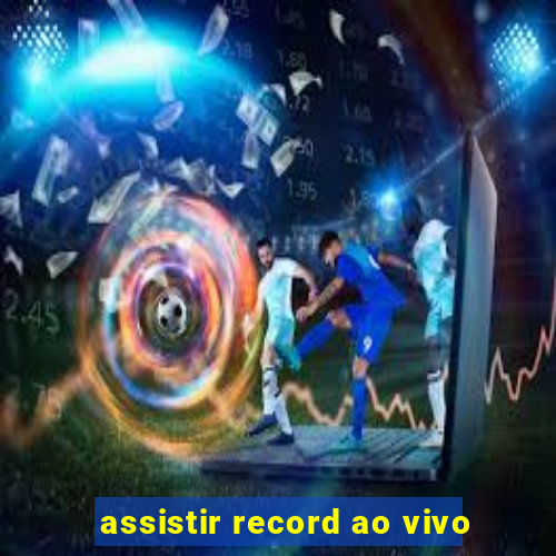 assistir record ao vivo