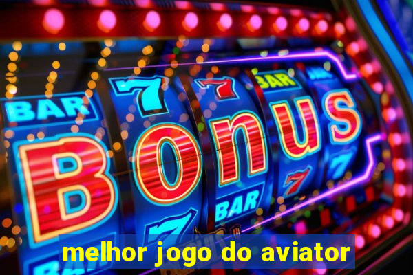 melhor jogo do aviator