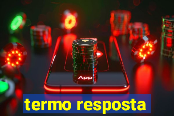 termo resposta