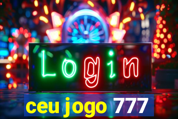 ceu jogo 777