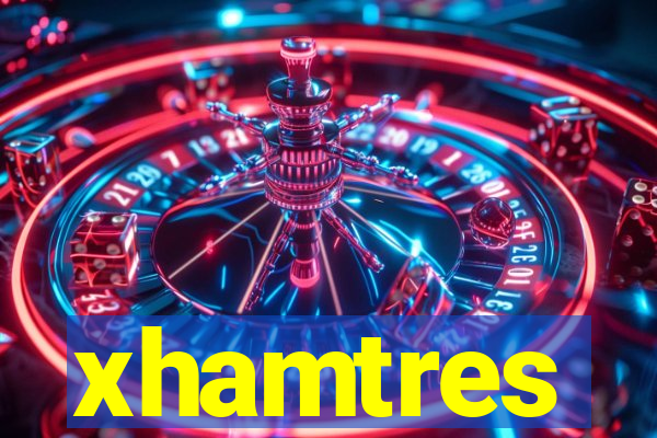 xhamtres