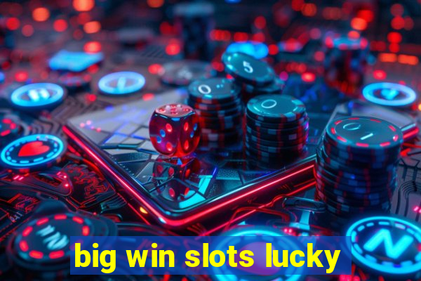 big win slots lucky