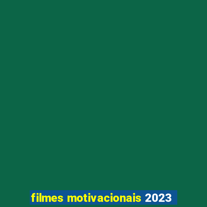 filmes motivacionais 2023