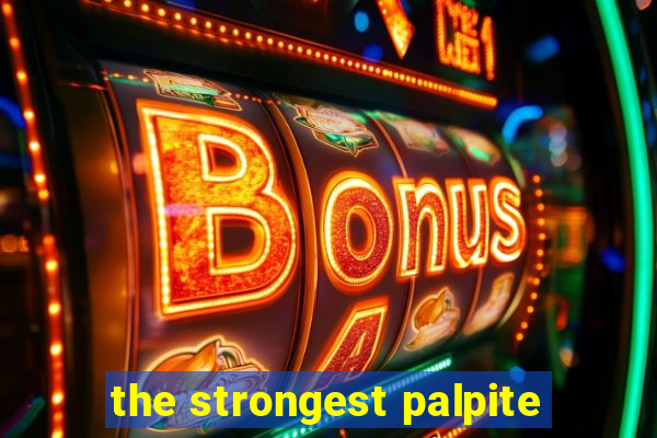 the strongest palpite